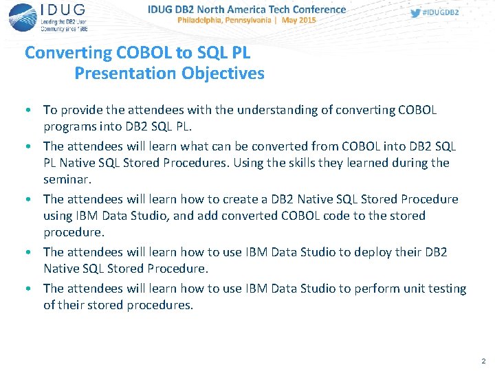 Converting COBOL to SQL PL Presentation Objectives • To provide the attendees with the