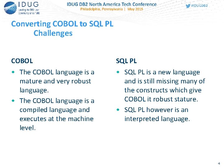 Converting COBOL to SQL PL Challenges COBOL SQL PL • The COBOL language is