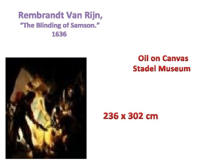 Rembrandt Van Rijn, “The Blinding of Samson. ” 1636 Oil on Canvas Stadel Museum