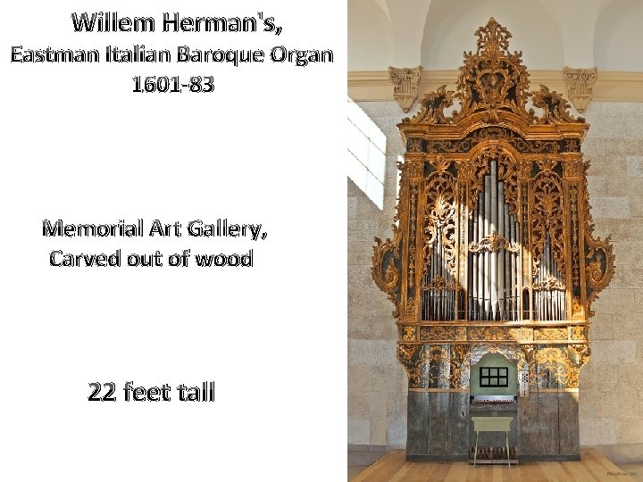 Willem Herman's, Eastman Italian Baroque Organ 1601 -83 Memorial Art Gallery, Carved out of