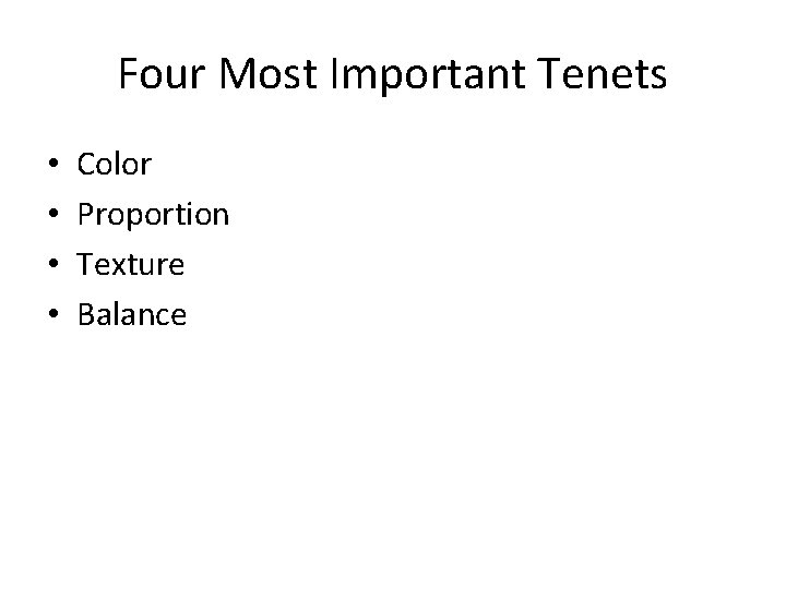 Four Most Important Tenets • • Color Proportion Texture Balance 
