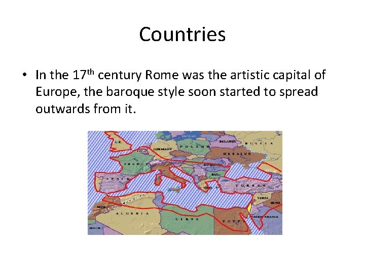 Countries • In the 17 th century Rome was the artistic capital of Europe,