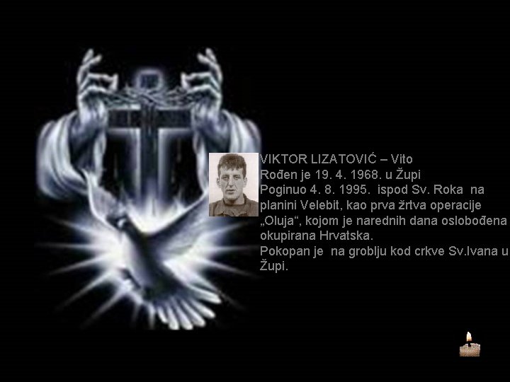 VIKTOR LIZATOVIĆ – Vito Rođen je 19. 4. 1968. u Župi Poginuo 4. 8.