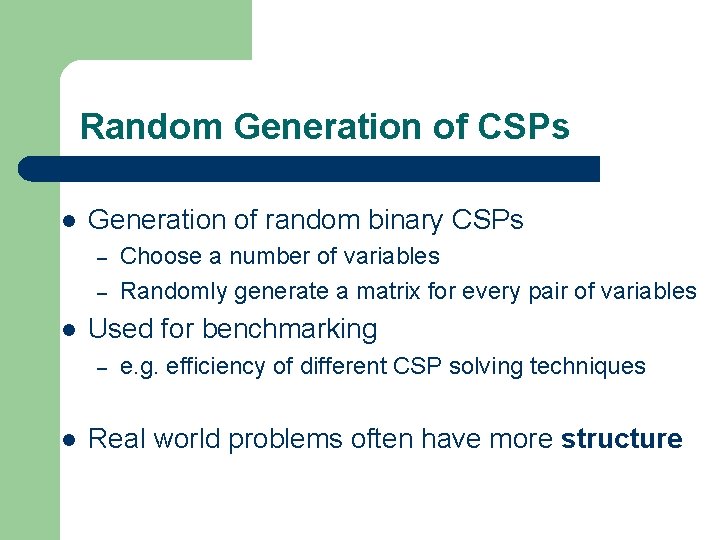 Random Generation of CSPs l Generation of random binary CSPs – – l Used Random Generation of CSPs l Generation of random binary CSPs – – l Used