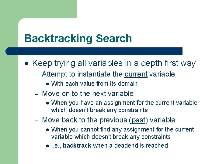 Backtracking Search l Keep trying all variables in a depth first way – Attempt Backtracking Search l Keep trying all variables in a depth first way – Attempt