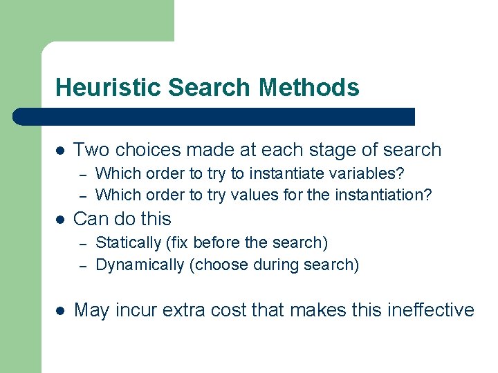 Heuristic Search Methods l Two choices made at each stage of search – – Heuristic Search Methods l Two choices made at each stage of search – –