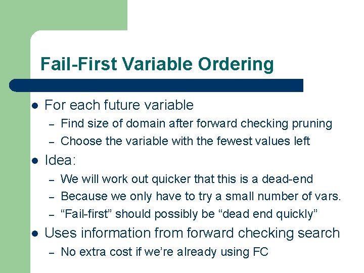Fail-First Variable Ordering l For each future variable – – l Idea: – – Fail-First Variable Ordering l For each future variable – – l Idea: – –
