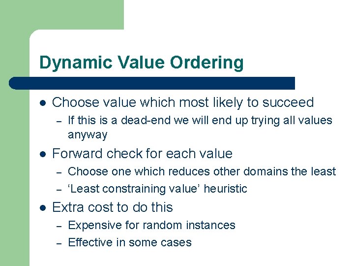 Dynamic Value Ordering l Choose value which most likely to succeed – l Forward Dynamic Value Ordering l Choose value which most likely to succeed – l Forward