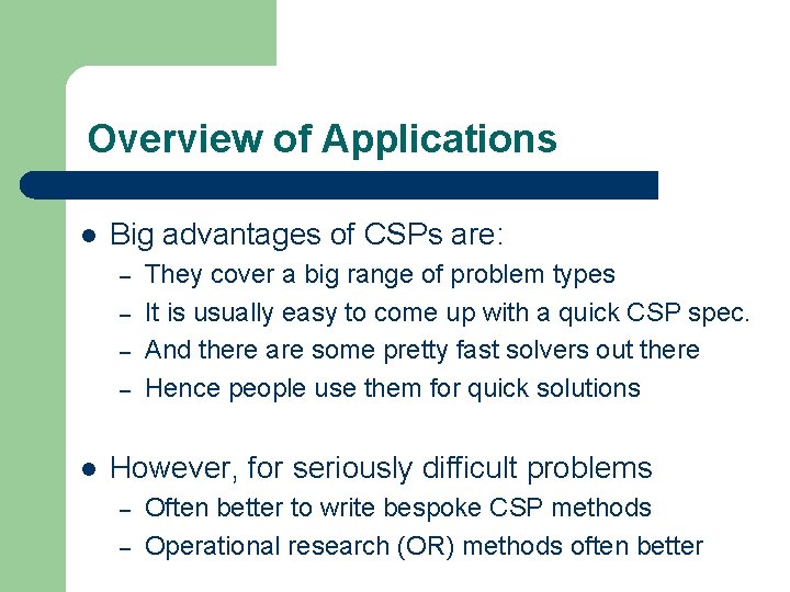 Overview of Applications l Big advantages of CSPs are: – – l They cover Overview of Applications l Big advantages of CSPs are: – – l They cover