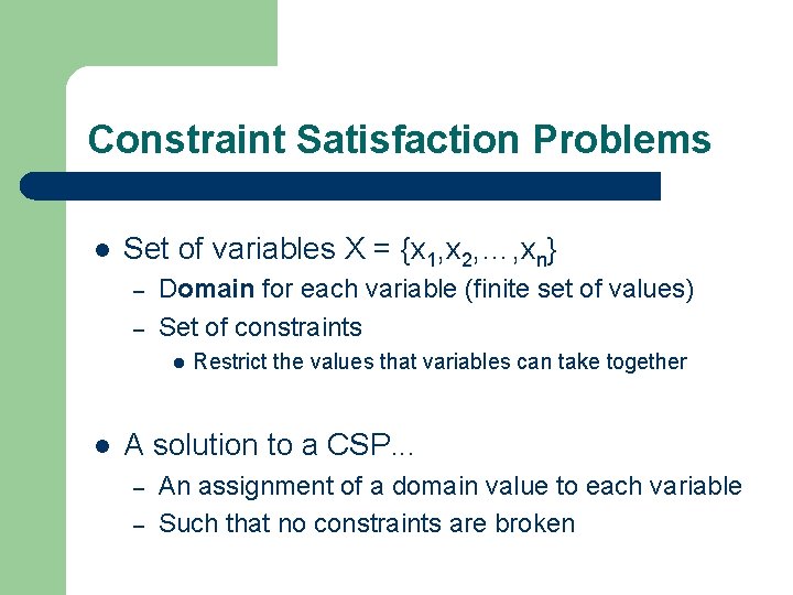 Constraint Satisfaction Problems l Set of variables X = {x 1, x 2, …, Constraint Satisfaction Problems l Set of variables X = {x 1, x 2, …,
