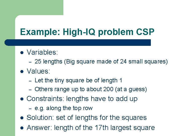 Example: High-IQ problem CSP l Variables: – l Values: – – l l Let Example: High-IQ problem CSP l Variables: – l Values: – – l l Let