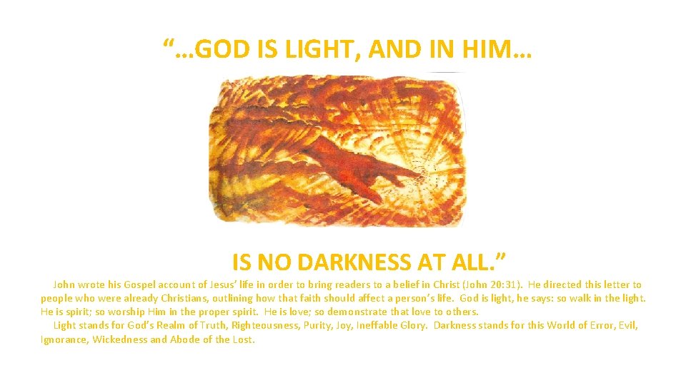 “…GOD IS LIGHT, AND IN HIM… IS NO DARKNESS AT ALL. ” John wrote