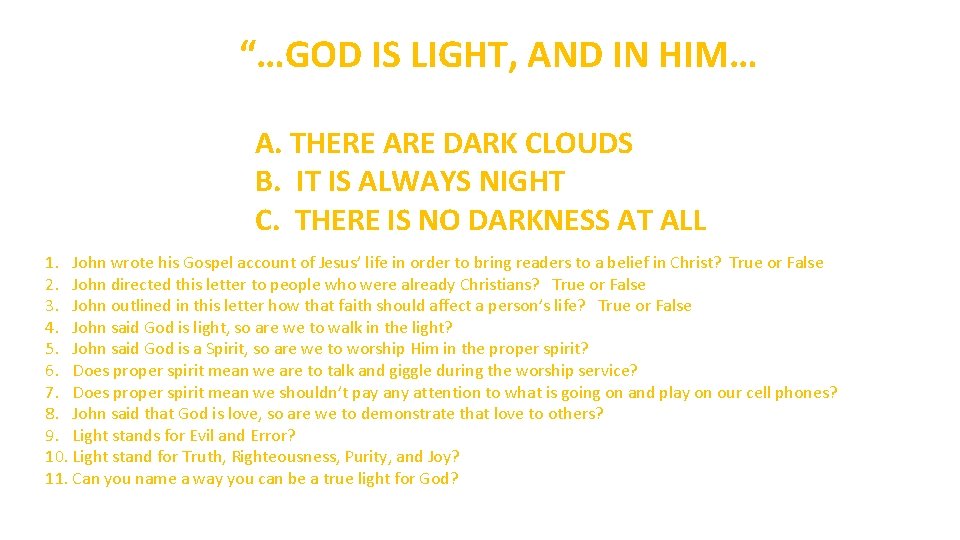 “…GOD IS LIGHT, AND IN HIM… A. THERE ARE DARK CLOUDS B. IT IS