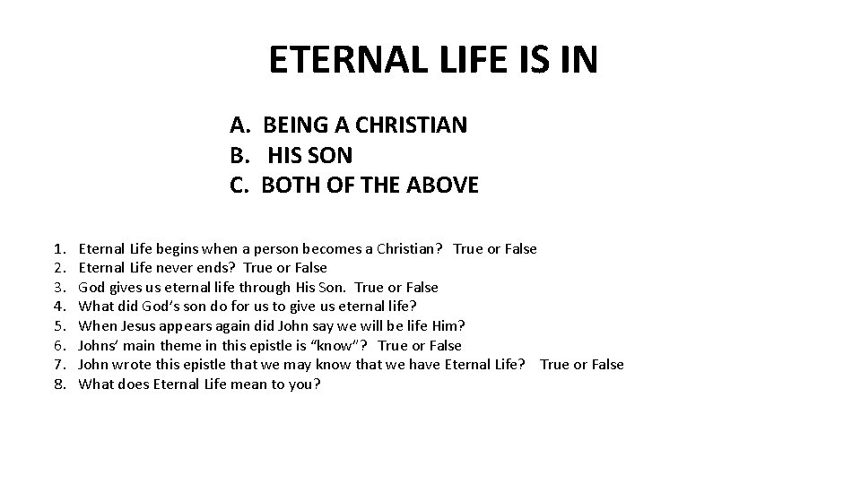 ETERNAL LIFE IS IN A. BEING A CHRISTIAN B. HIS SON C. BOTH OF
