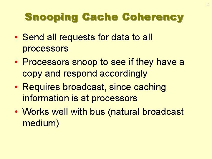 11 Snooping Cache Coherency • Send all requests for data to all processors •