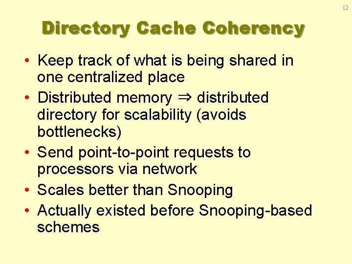 12 Directory Cache Coherency • Keep track of what is being shared in one