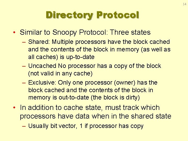 14 Directory Protocol • Similar to Snoopy Protocol: Three states – Shared: Multiple processors