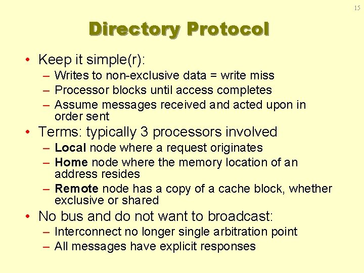 15 Directory Protocol • Keep it simple(r): – Writes to non-exclusive data = write