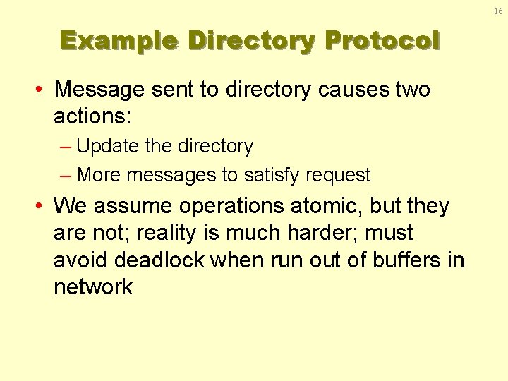16 Example Directory Protocol • Message sent to directory causes two actions: – Update