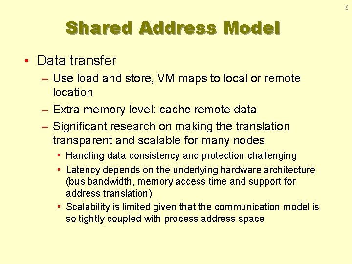 6 Shared Address Model • Data transfer – Use load and store, VM maps