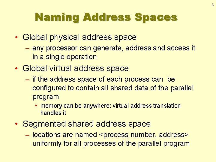 8 Naming Address Spaces • Global physical address space – any processor can generate,