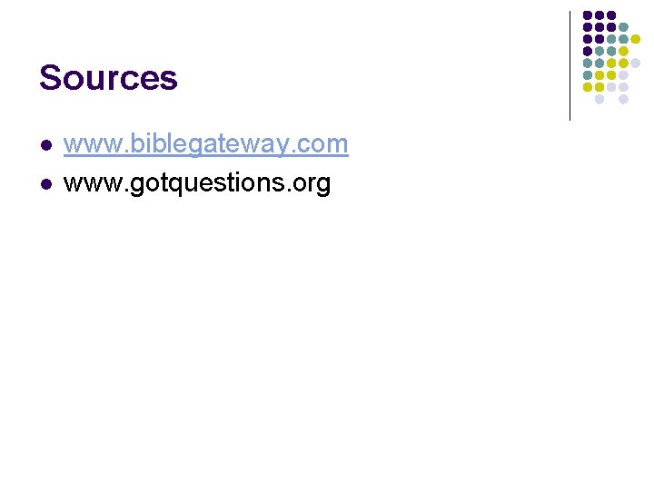 Sources l l www. biblegateway. com www. gotquestions. org  Sources l l www. biblegateway. com www. gotquestions. org