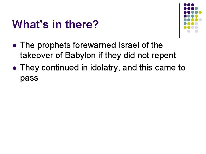 What’s in there? l l The prophets forewarned Israel of the takeover of Babylon