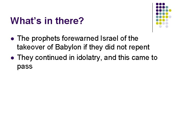 What’s in there? l l The prophets forewarned Israel of the takeover of Babylon What’s in there? l l The prophets forewarned Israel of the takeover of Babylon
