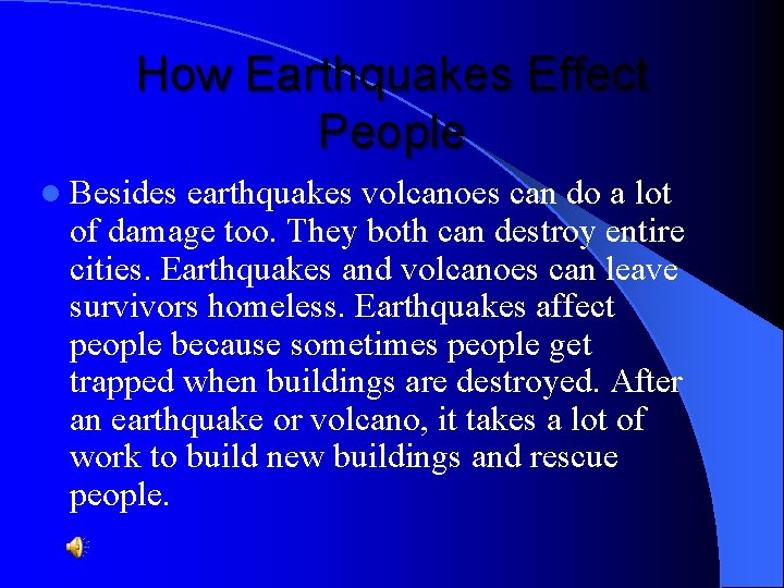 How Earthquakes Effect People l Besides earthquakes volcanoes can do a lot of damage