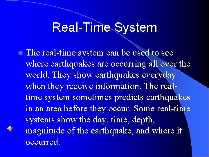 Real-Time System l The real-time system can be used to see where earthquakes are