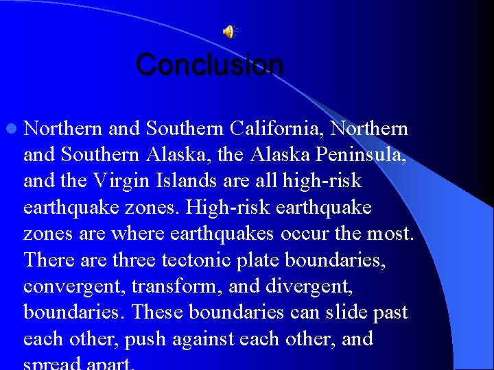 Conclusion l Northern and Southern California, Northern and Southern Alaska, the Alaska Peninsula, and