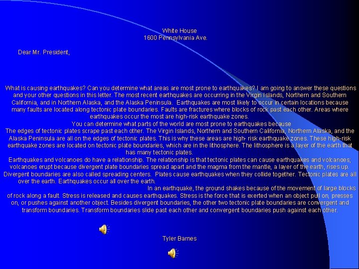 White House 1600 Pennsylvania Ave. Dear Mr. President, What is causing earthquakes? Can you