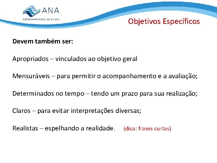 Objetivos Específicos Devem também ser: Apropriados – vinculados ao objetivo geral Mensuráveis – para