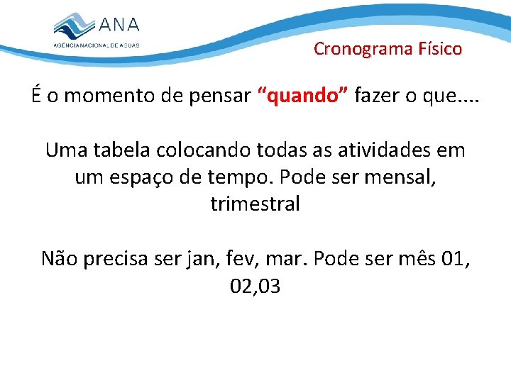 Cronograma Físico É o momento de pensar “quando” fazer o que. . Uma tabela