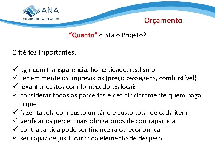 Orçamento “Quanto” custa o Projeto? Critérios importantes: ü ü ü ü agir com transparência,