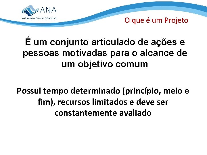 O que é um Projeto É um conjunto articulado de ações e pessoas motivadas