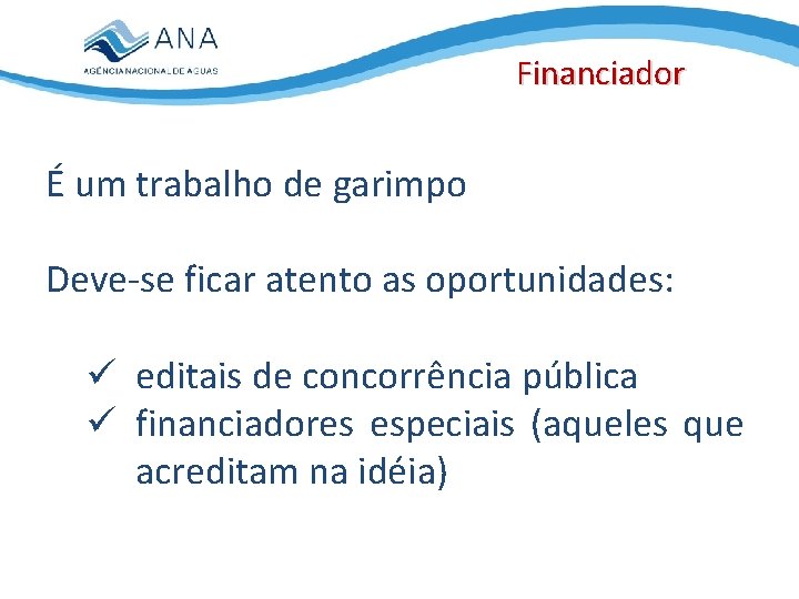 Financiador É um trabalho de garimpo Deve-se ficar atento as oportunidades: ü editais de