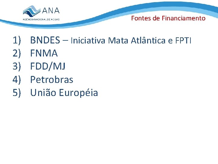 Fontes de Financiamento 1) 2) 3) 4) 5) BNDES – Iniciativa Mata Atlântica e