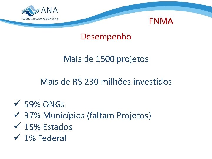 FNMA Desempenho Mais de 1500 projetos Mais de R$ 230 milhões investidos ü ü