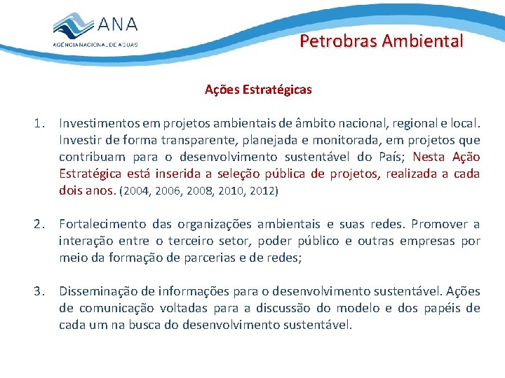 Petrobras Ambiental Ações Estratégicas 1. Investimentos em projetos ambientais de âmbito nacional, regional e