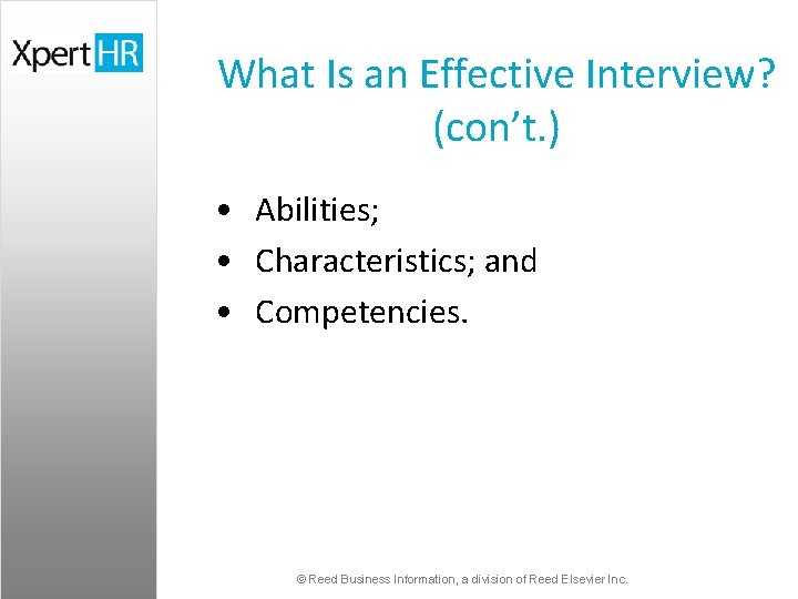 What Is an Effective Interview? (con’t. ) • Abilities; • Characteristics; and • Competencies.