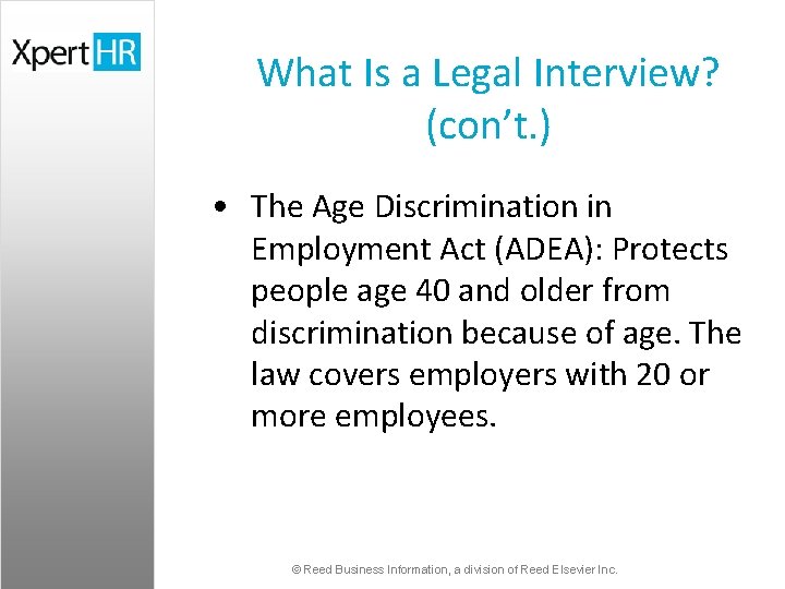 What Is a Legal Interview? (con’t. ) • The Age Discrimination in Employment Act