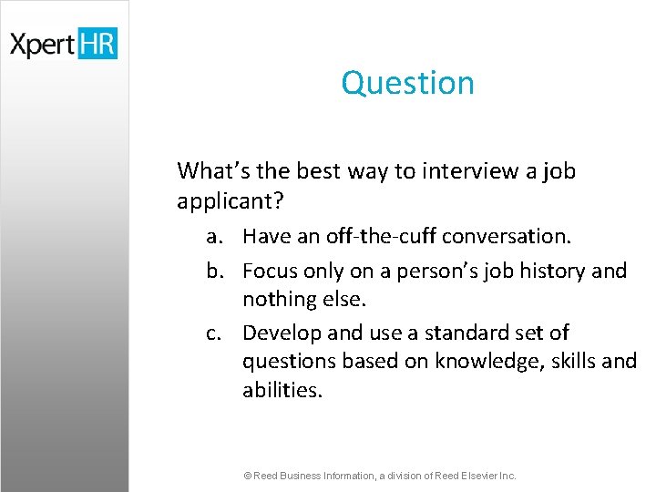 Question What’s the best way to interview a job applicant? a. Have an off-the-cuff