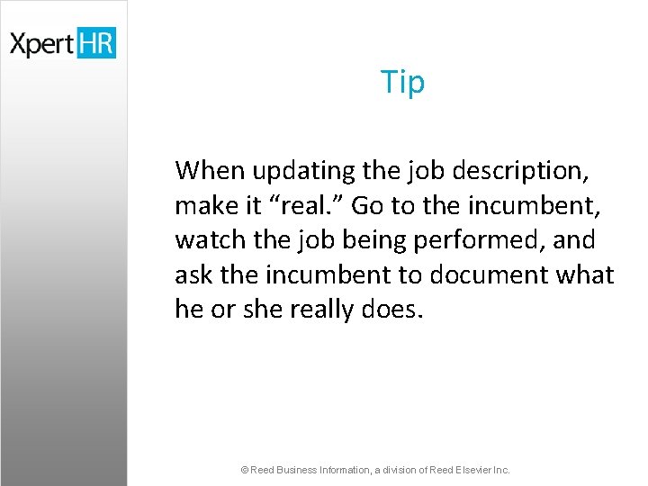 Tip When updating the job description, make it “real. ” Go to the incumbent,