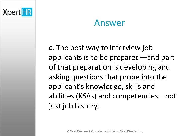 Answer c. The best way to interview job applicants is to be prepared—and part