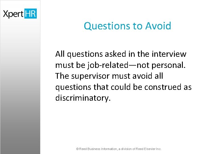 Questions to Avoid All questions asked in the interview must be job-related—not personal. The