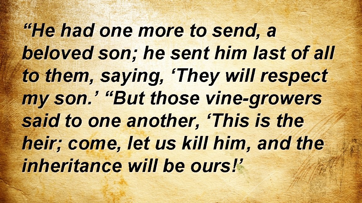 “He had one more to send, a beloved son; he sent him last of