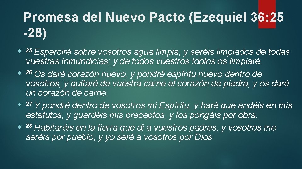 Promesa del Nuevo Pacto (Ezequiel 36: 25 -28) 25 Esparciré sobre vosotros agua limpia,