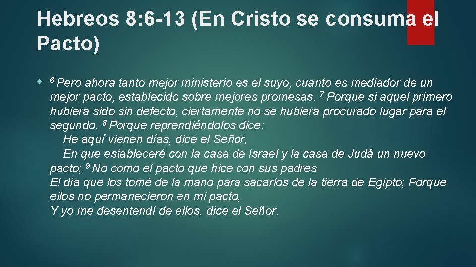 Hebreos 8: 6 -13 (En Cristo se consuma el Pacto) 6 Pero ahora tanto