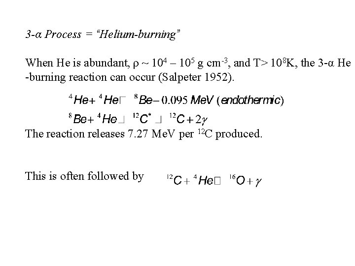 3 -α Process = “Helium-burning” When He is abundant, ρ ~ 104 – 105